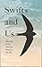 Swifts and Us: The Life of the Bird that Sleeps in the Sky