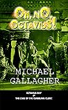 Oh, No, Octavius! by Michael   Gallagher