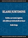 Klassi juhtimine - Kuidas saavutada õppivat, sõbralikku ja kokkuhoidvat klassi? Klassi juhtimine - Kuidas saavutada õppivat, sõbralikku ja kokkuhoidvat klassi?