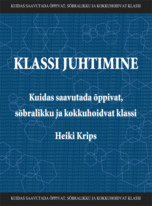 Klassi juhtimine - Kuidas saavutada õppivat, sõbralikku ja kokkuhoidvat klassi?
