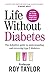 Life Without Diabetes: The definitive guide to understanding and reversing your type 2 diabetes