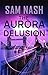 The Aurora Delusion by Sam Nash