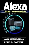 Alexa Echo Instructions: 1000+ Alexa Tips and Tricks How to use your Amazon Alexa Devices | Things to ask alexa echo | Alexa manual (Amazon Alexa Books Book 5) Alexa Echo Instructions: 1000+ Alexa Tips and Tricks How to use your Amazon Alexa Devices | Things to ask alexa echo | Alexa manual (Amazon Alexa Books Book 5)