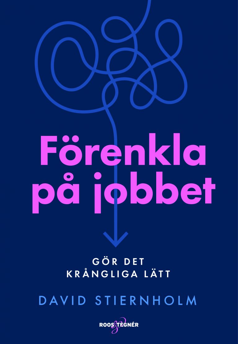 Förenkla på jobbet - Gör det krångliga lätt