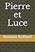 Pierre et Luce by Romain Rolland Pierre et Luce by Romain Rolland