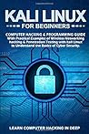 Kali Linux For Beginners: Computer Hacking & Programming Guide With Practical Examples Of Wireless Networking Hacking & Penetration Testing With Kali Linux To Understand The Basics Of Cyber security