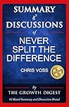 Summary and Discussions of Never Split the Difference By Chris Voss with Tahl Raz: Learn Key Concepts for Never Split the Difference by Chris Voss in 15 Minutes Without Missing the Highlights