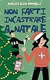 Non farti incastrare a Natale by Angelica Elisa Moranelli