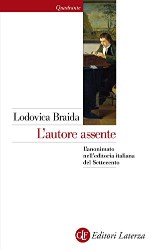 L'autore assente: L'anonimato nell'editoria italiana del Settecento (Kindle Edition)