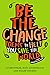 Be The Change: Poems to Hel...