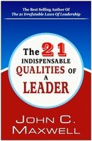 The 21 Indispensasble qualities Of leader