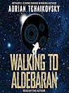 Walking to Aldebaran by Adrian Tchaikovsky