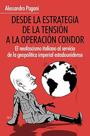 Desde la estrategia de la tensión a la operación cóndor: El neofascismo italiano al servicio de la geopolítica imperial estadounidense (Spanish Edition)