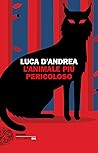 L'animale più pericoloso by Luca D'Andrea