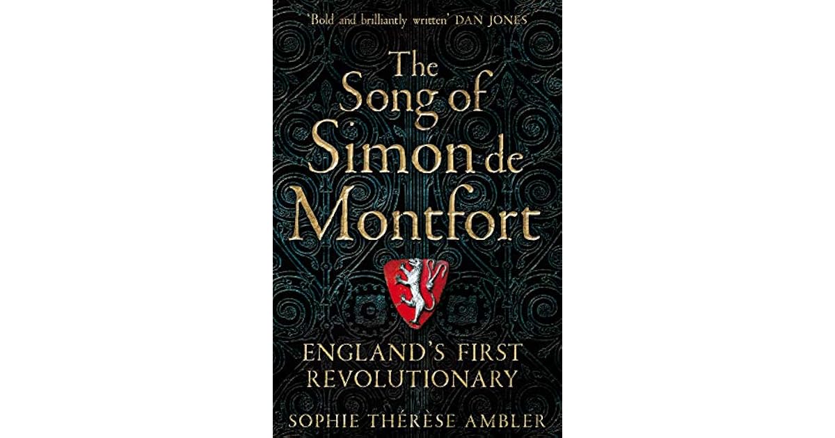 The Song of Simon de Montfort: England's First Revolutionary by Sophie ...