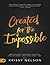 Created for the Impossible:...