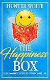 The Happiness Box: Your Complete Guide To Living A Happy Life
