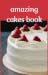amazing cakes book