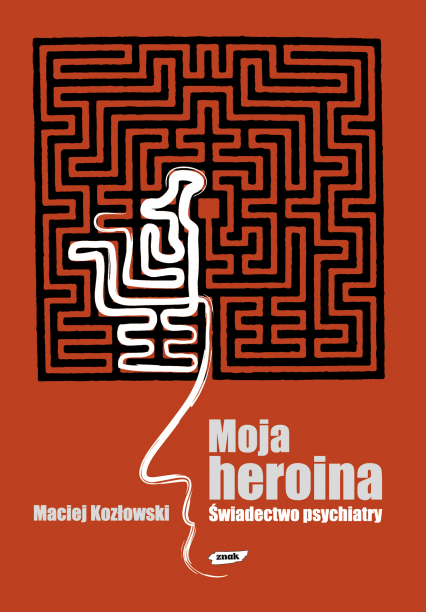 Moja heroina. Świadectwo psychiatry
