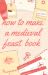 HOW TO MAKE A MEDIEVAL FEAS...