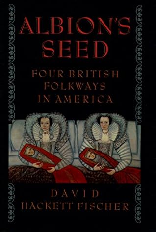 Albion's Seed: Four British Folkways in America (America: a cultural history Book 1) (VOLUME I)