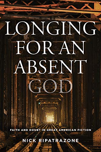 Longing for an Absent God: Faith and Doubt in Great American Fiction (Hardcover)