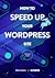How To Speed Up Your WordPr...