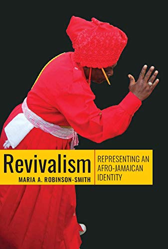 Revivalism: Representing an Afro-Jamaican Identity (Kindle Edition)