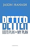 Better: God’s Plan > My Plan Better: God’s Plan > My Plan