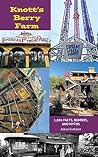 Knott's Berry Farm: 1,001 Facts, Rumors, and Myths Knott's Berry Farm: 1,001 Facts, Rumors, and Myths