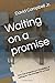 Waiting on a promise by David Campbell Jr.