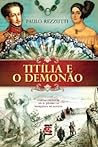 Titília e o Demonão: Cartas Inéditas De D. Pedro I À Marquesa De Santos Titília e o Demonão: Cartas Inéditas De D. Pedro I À Marquesa De Santos