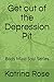 Get out of the Depression Pit by Katrina Rose