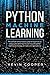 Python Machine Learning: The Ultimate and Complete Guide for Beginners on Data Science and Machine Learning with Python (Learning Technology, Principles, and Applications)
