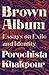 Brown Album by Porochista Khakpour Brown Album by Porochista Khakpour