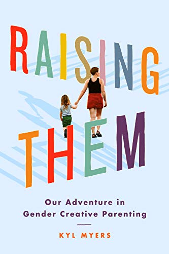 Raising Them: Our Adventure in Gender Creative Parenting (Kindle Edition)