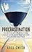 Procrastination: How To Sto...