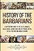 History of the Barbarians: A Captivating Guide to the Celts, Vandals, Gallic Wars, Sarmatians and Scythians, Goths, Attila the Hun, and Anglo-Saxons (Barbarian Tribes)