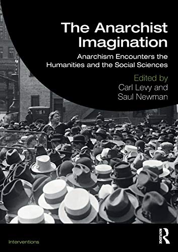 The Anarchist Imagination: Anarchism Encounters the Humanities and the Social Sciences (Interventions)