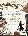 A History of the World in 500 Railway Journeys