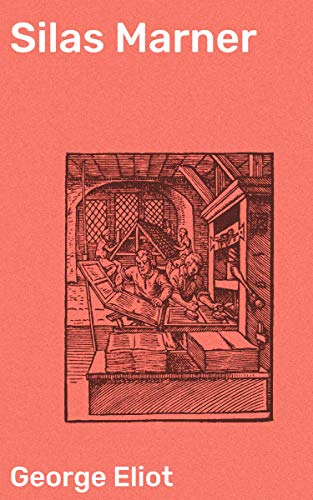 Silas Marner: Enriched edition. Redemption and Friendship: A Tale of Isolation and Love in 19th Century England