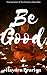 Be Good