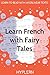 Learn French with Fairy Tales: Interlinear French to English (Learn French with Interlinear Stories for Beginners and Adva)