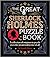 The Great Sherlock Holmes Puzzle Book: A Collection of Enigmas to Puzzle Even the Greatest Detective of All