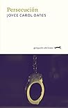 Persecución by Joyce Carol Oates Persecución by Joyce Carol Oates