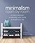 Minimalism Room by Room A Customized Plan to Declutter Your Home and Simplify Your Life by Elizabeth Enright Phillips