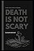 Death is not scary: it is f...