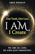 One Truth, One Law: I Am, I Create