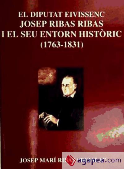 El diputat eivissenc Josep Ribas Ribas i el seu entorn històric (1763-1831)
