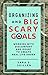Organizing and Big Scary Goals: Working With Discomfort and Doubt To Create Real Life Order